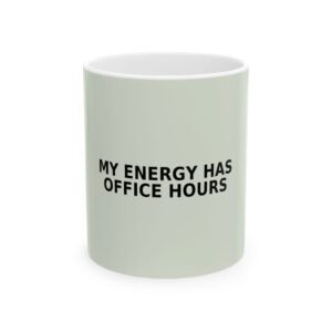 My Energy Has Office Hours Ceramic Mug — Funny Work-from-Home Coffee Cup (11oz/15oz)