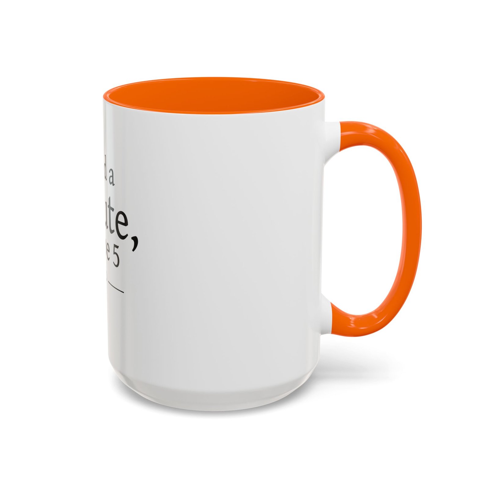 I Need a Minute, Maybe 5 Coffee Mug - Image 50