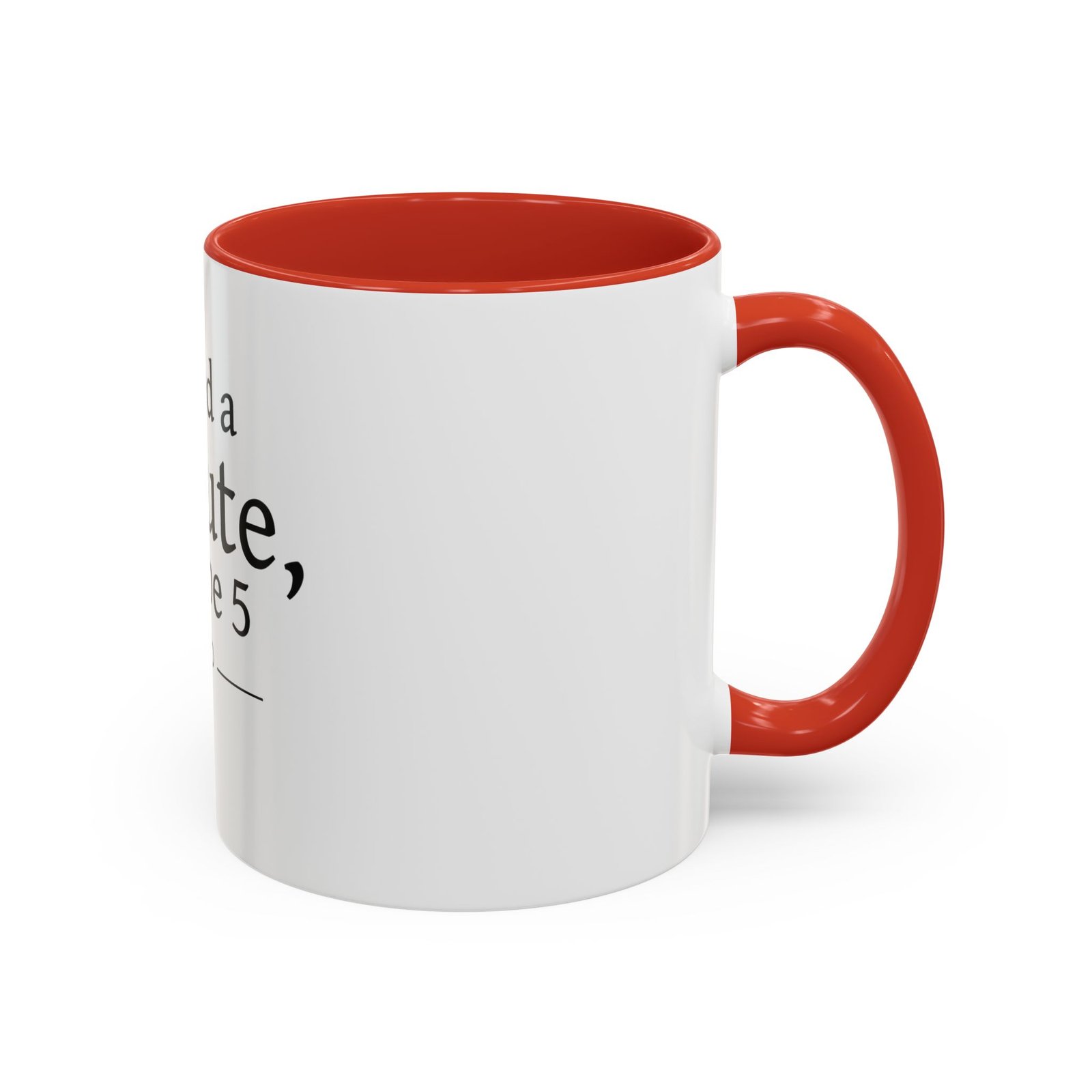 I Need a Minute, Maybe 5 Coffee Mug - Image 14