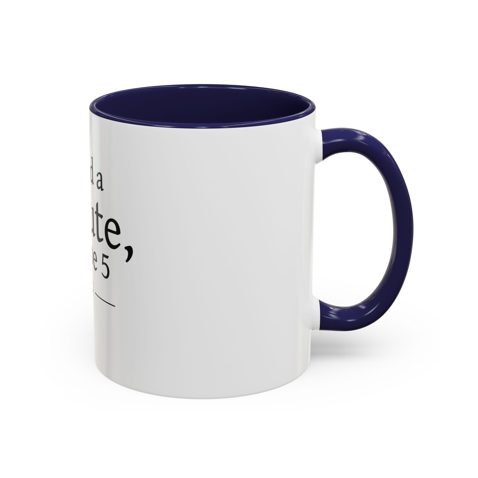 I Need a Minute, Maybe 5 Coffee Mug - Image 6