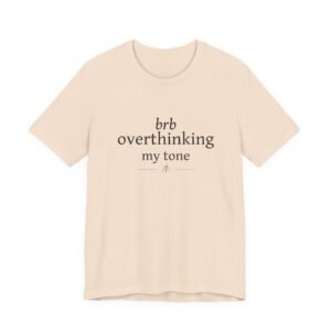 Overthinking Tee — "brb overthinking my tone" Casual Graphic Shirt