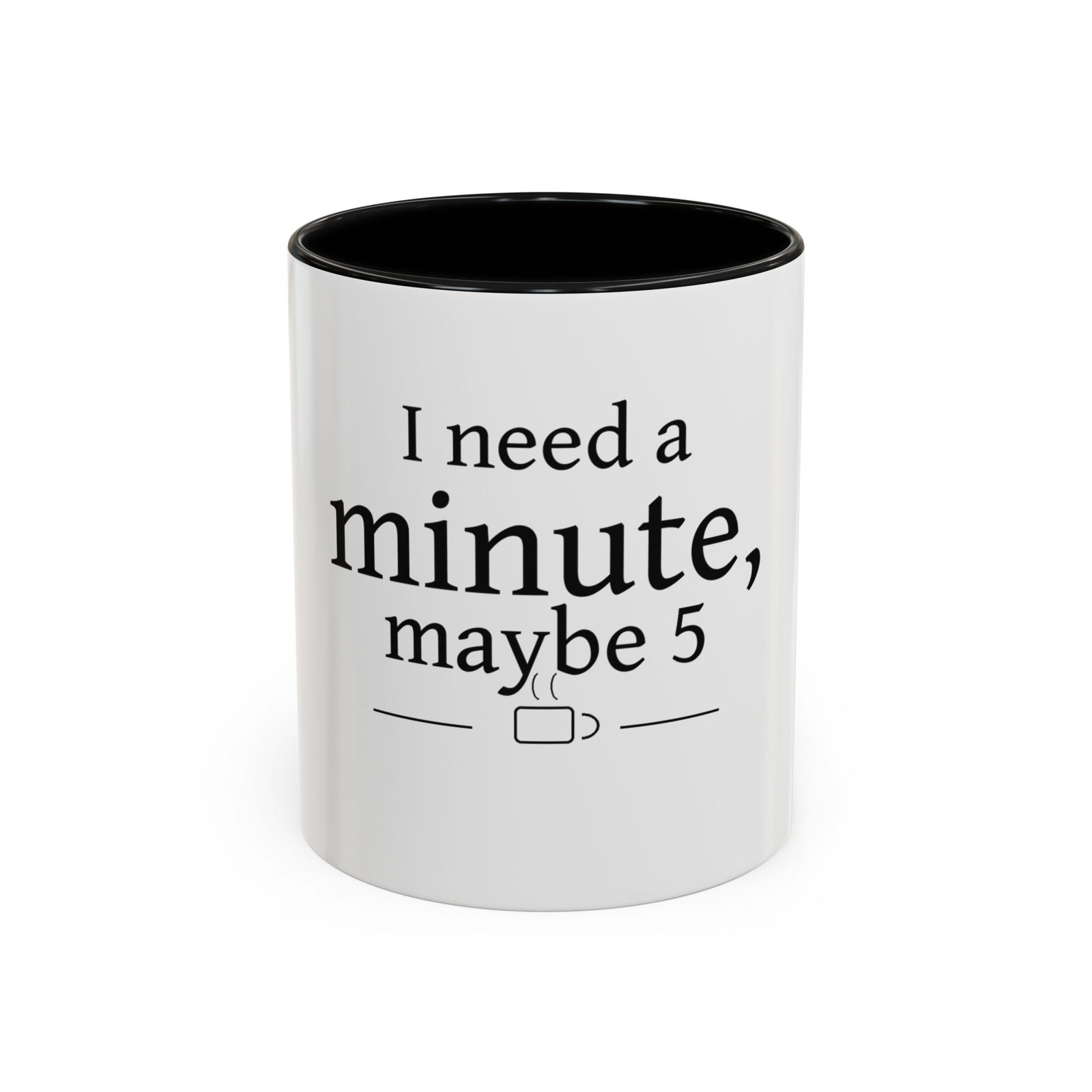 I Need a Minute, Maybe 5 Coffee Mug