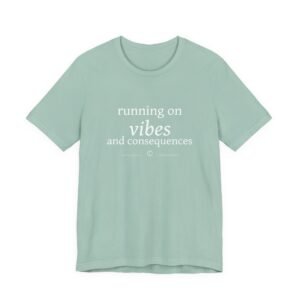 Running on Vibes and Consequences Tee — Funny Casual Graphic T-Shirt