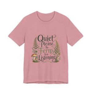 Quiet Please, The Ferns Are Listening T-Shirt