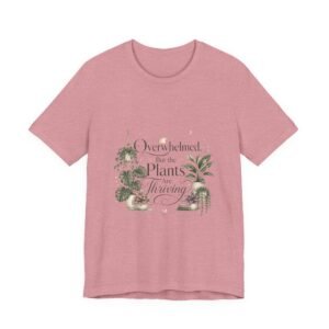 Overwhelmed But the Plants Are Thriving T-Shirt