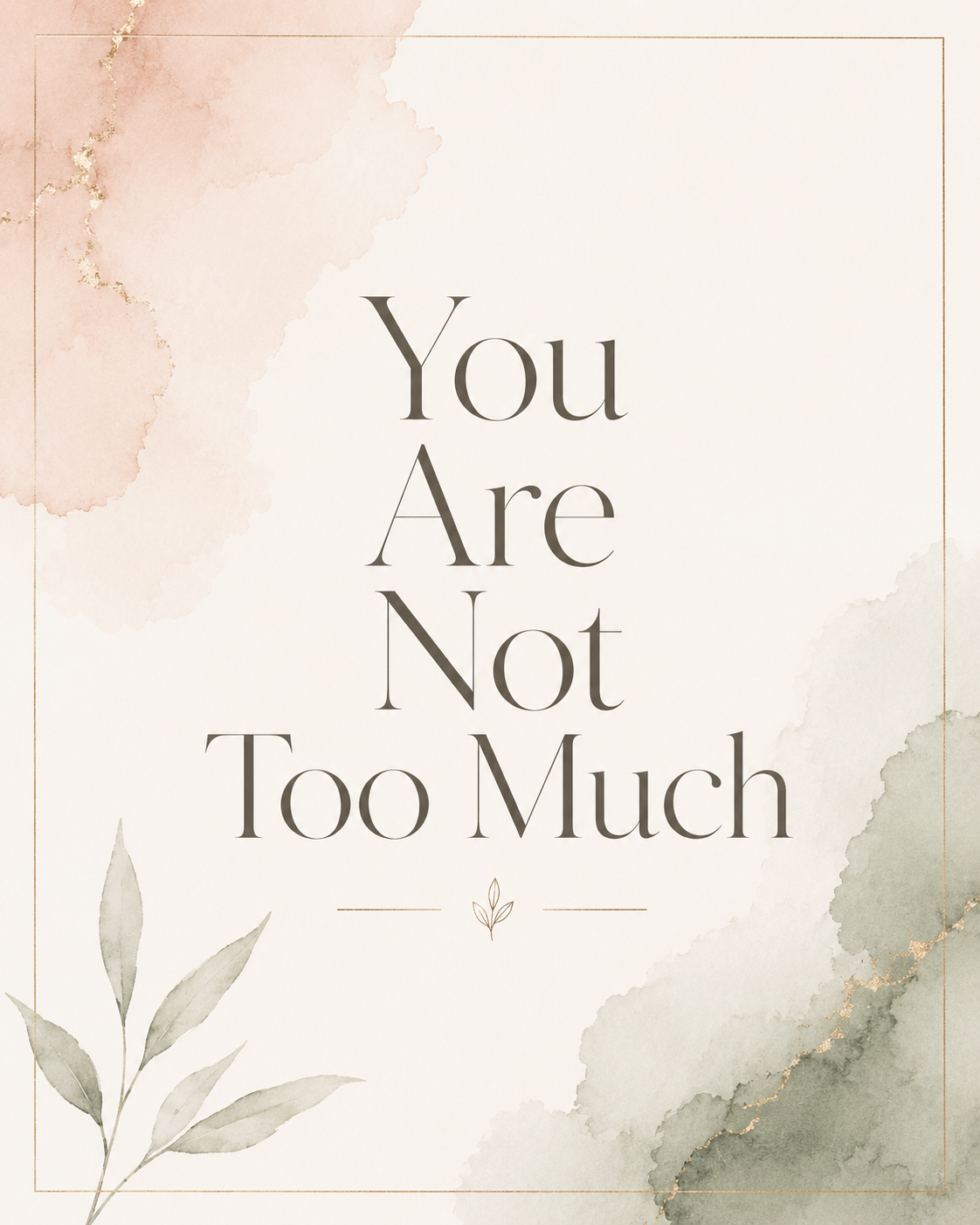 You Are Not Too Much soft reminder artwork